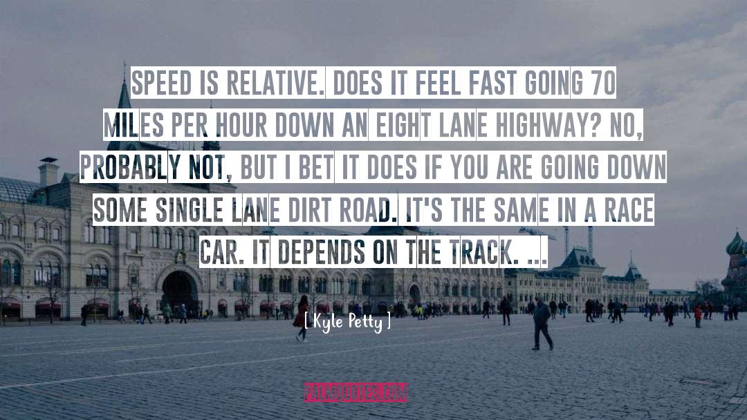 Fast Track No Limits quotes by Kyle Petty