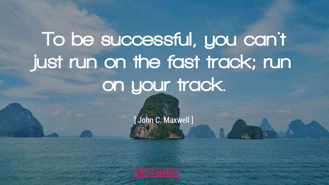 Fast Track quotes by John C. Maxwell