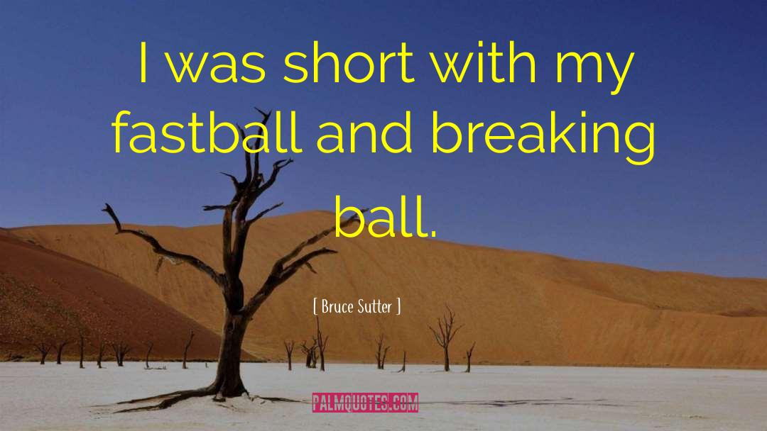 Fastball quotes by Bruce Sutter