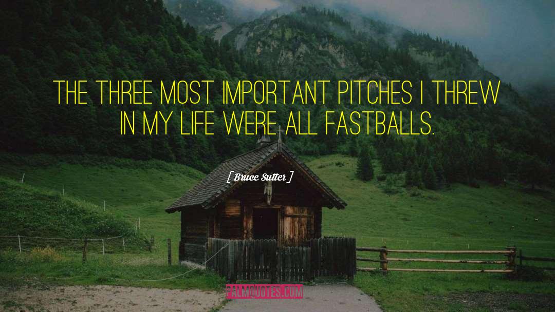 Fastballs quotes by Bruce Sutter