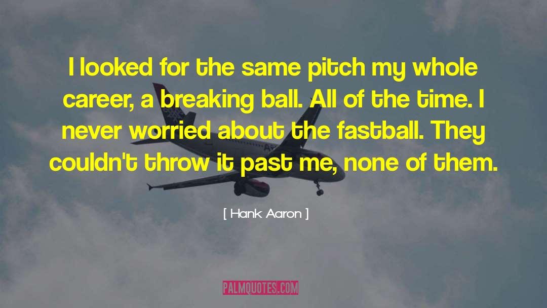 Fastballs quotes by Hank Aaron