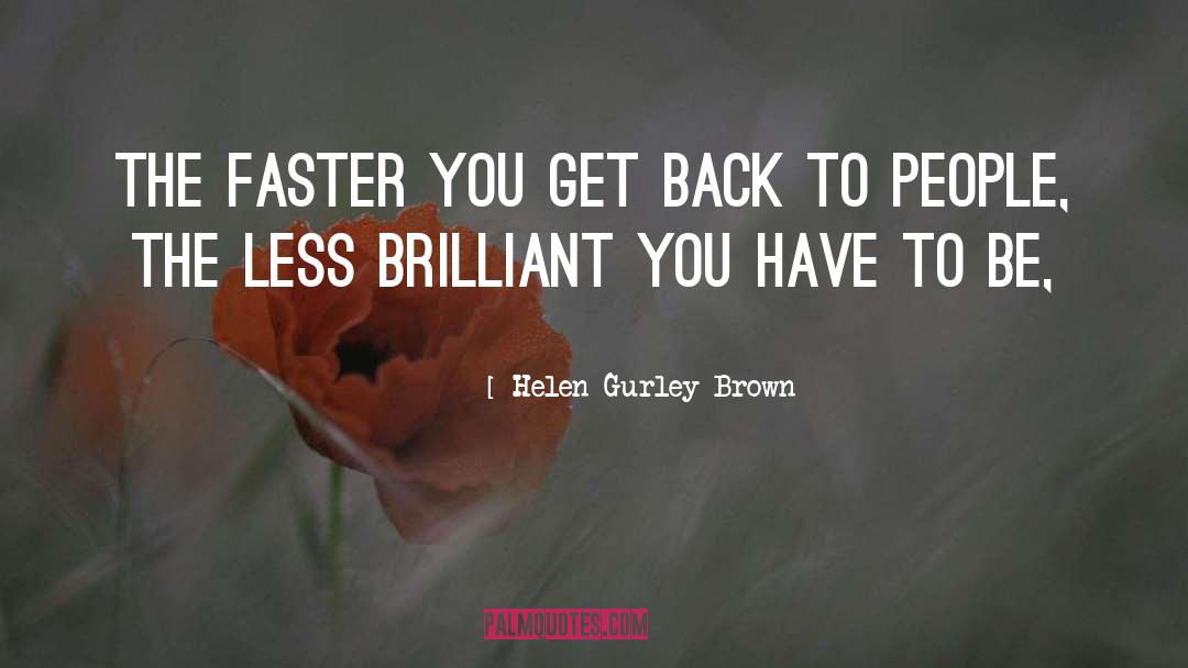 Faster quotes by Helen Gurley Brown