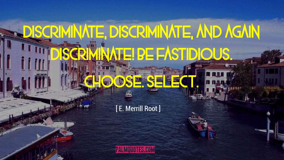 Fastidious quotes by E. Merrill Root