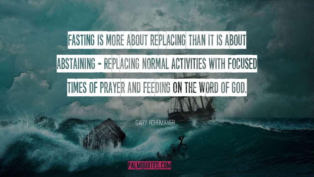 Fasting And Praying quotes by Gary Rohrmayer
