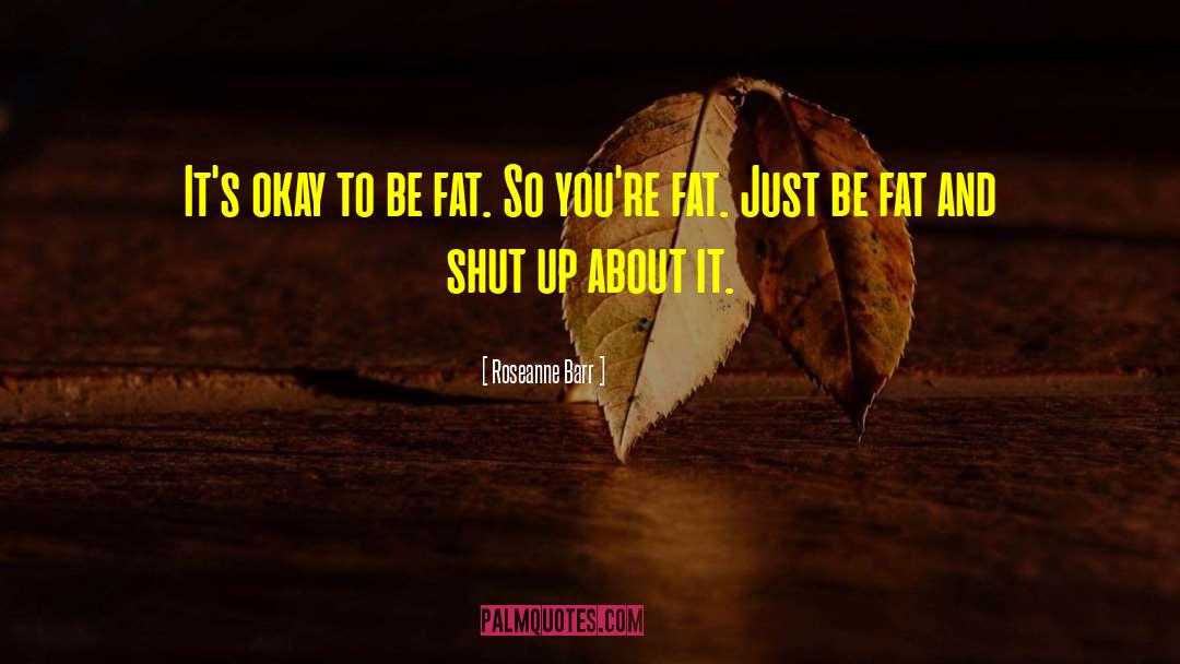 Fat Activism quotes by Roseanne Barr