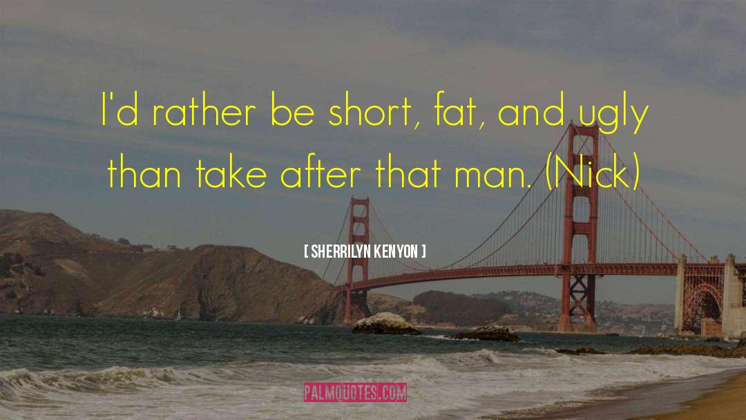 Fat Bashing quotes by Sherrilyn Kenyon