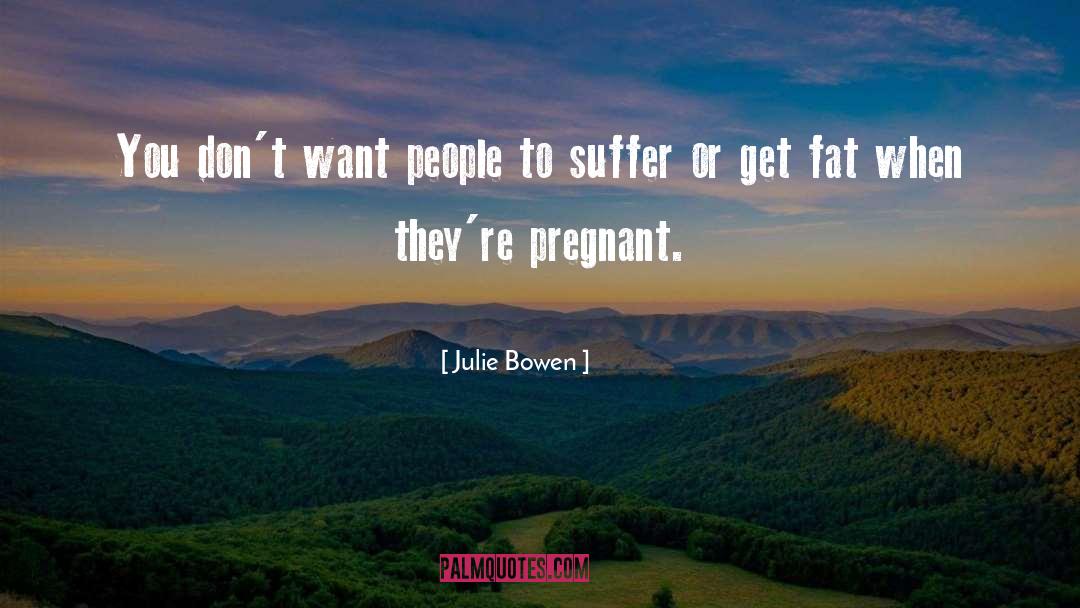 Fat Chance quotes by Julie Bowen