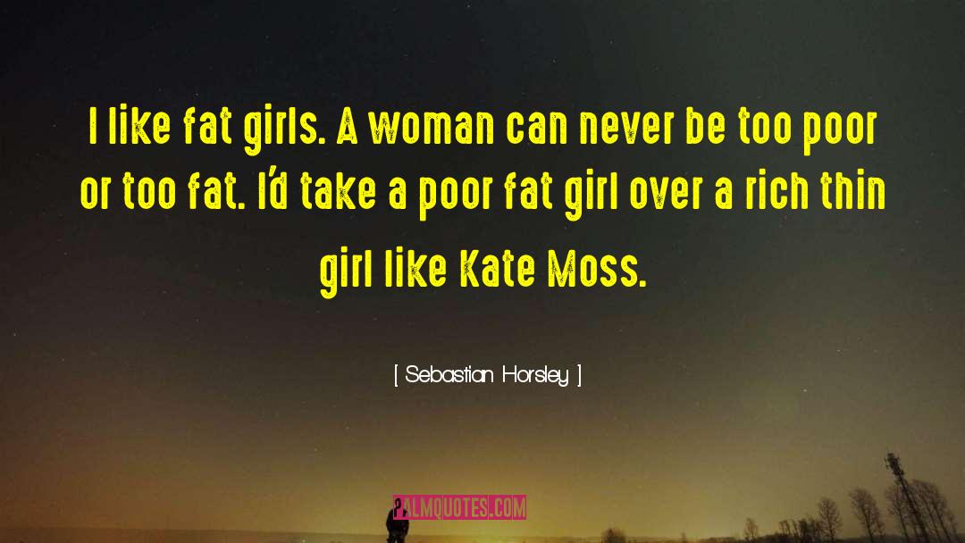 Fat Girl quotes by Sebastian Horsley