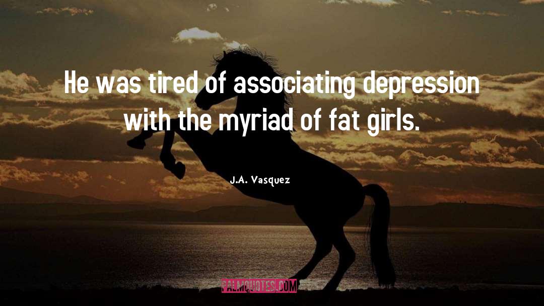 Fat Girls quotes by J.A. Vasquez