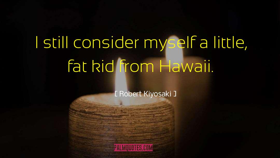 Fat Kid quotes by Robert Kiyosaki