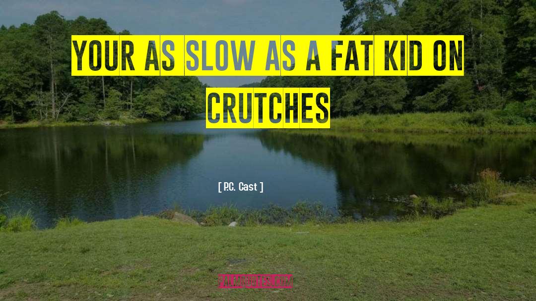 Fat Kid quotes by P.C. Cast