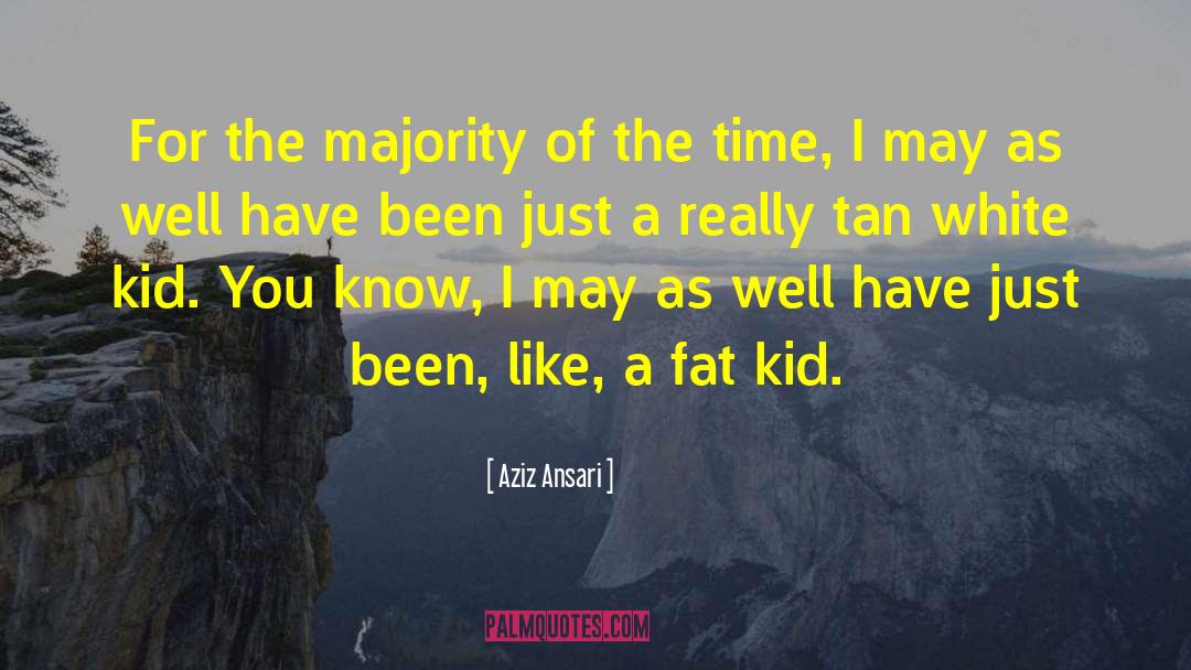 Fat Kid quotes by Aziz Ansari
