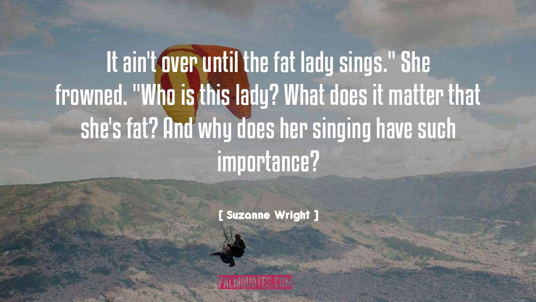 Fat Lady quotes by Suzanne Wright