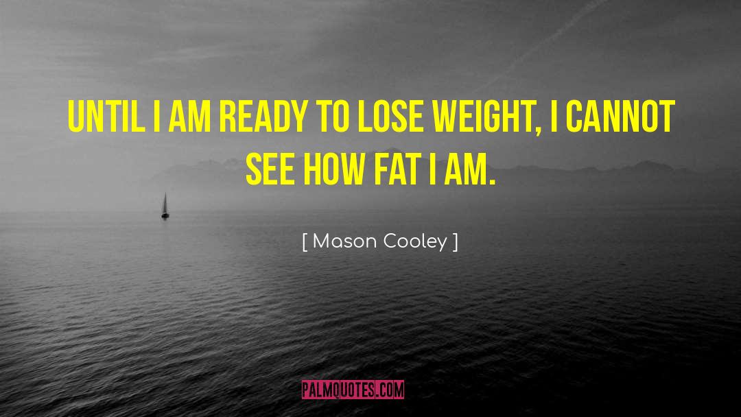 Fat Lose quotes by Mason Cooley