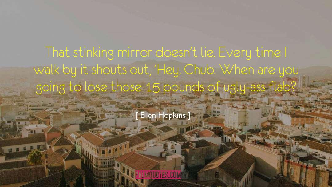 Fat Lose quotes by Ellen Hopkins