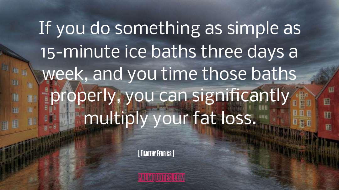 Fat Loss quotes by Timothy Ferriss