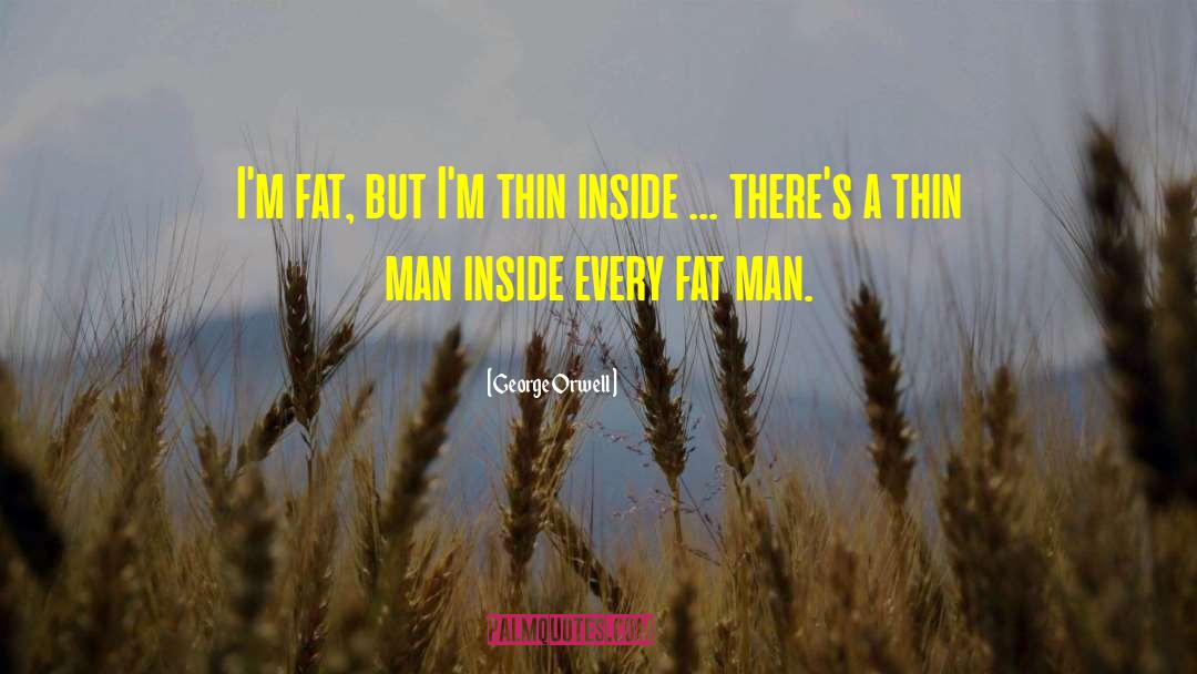 Fat Man quotes by George Orwell