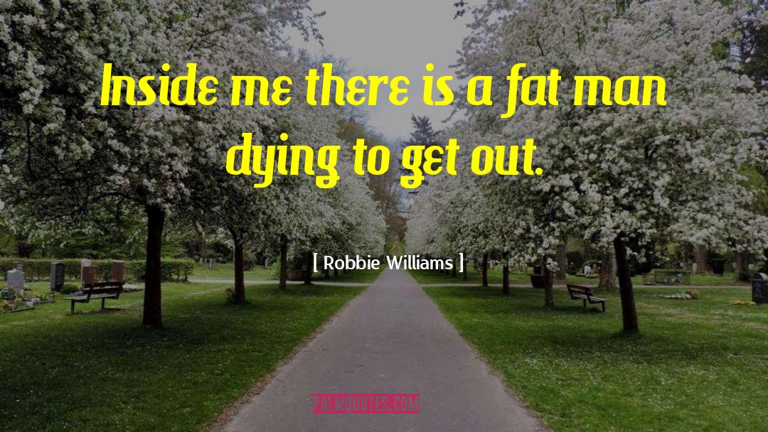 Fat Man quotes by Robbie Williams