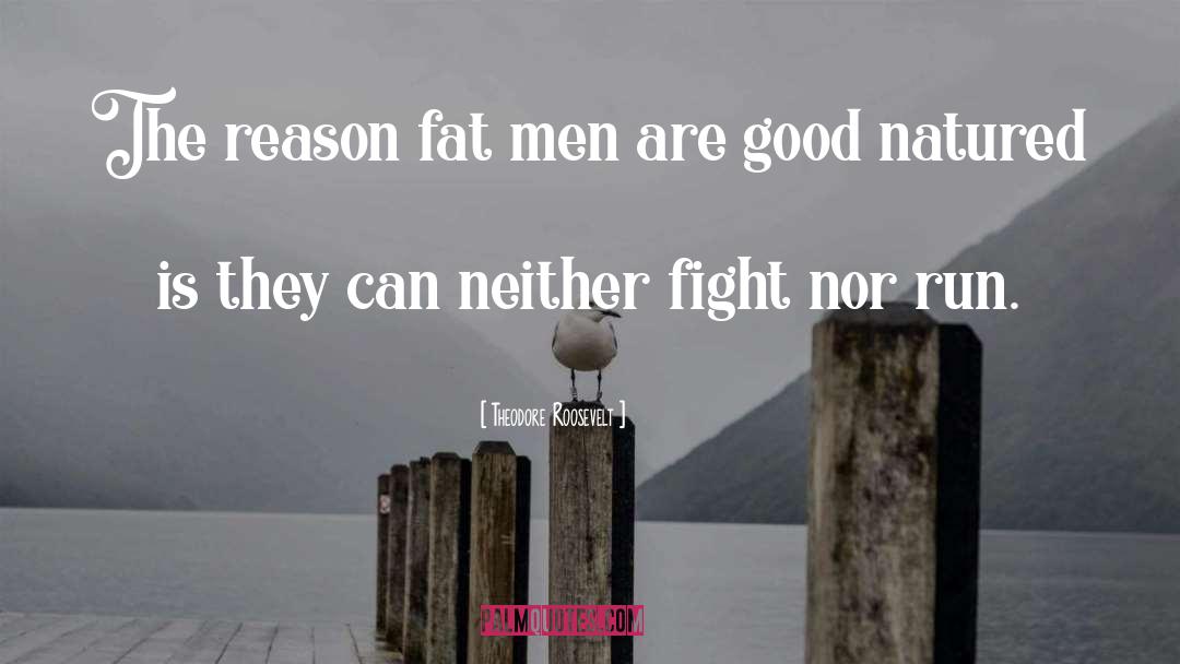 Fat Man quotes by Theodore Roosevelt