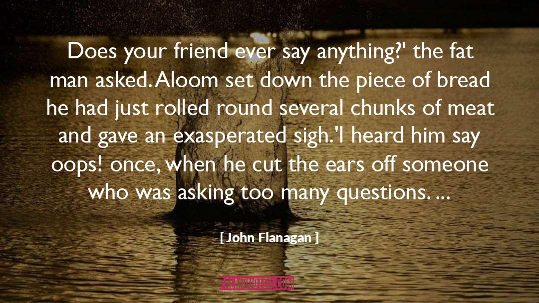 Fat Man quotes by John Flanagan