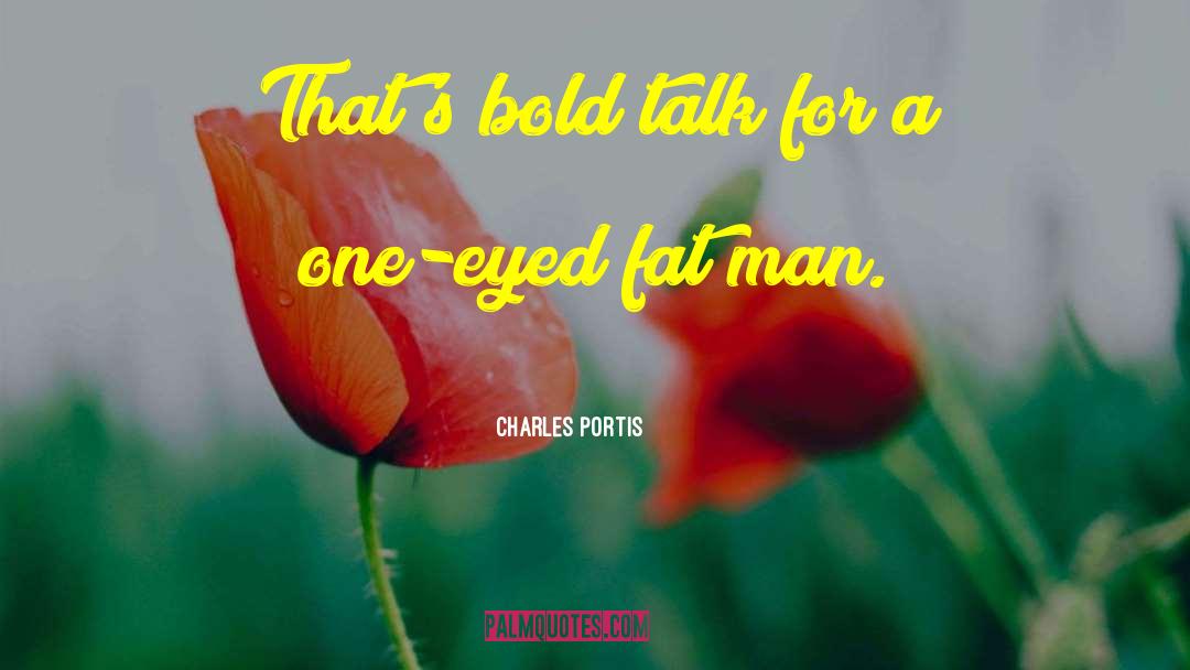 Fat Man quotes by Charles Portis