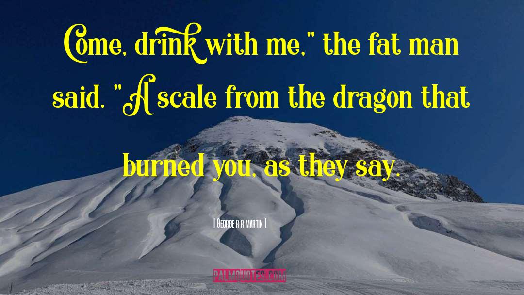 Fat Man quotes by George R R Martin