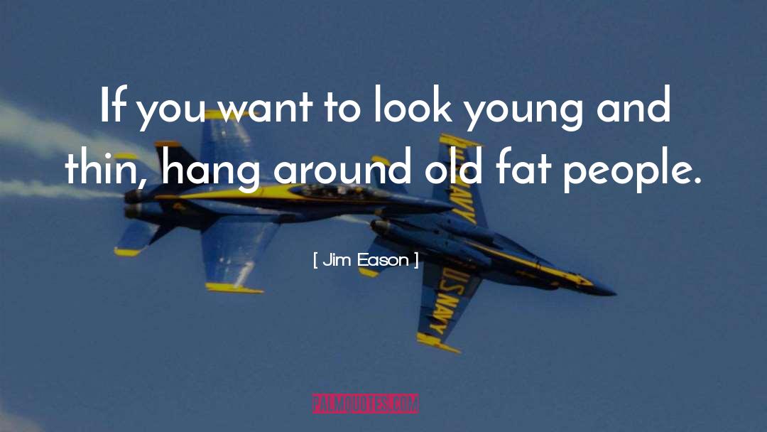 Fat People quotes by Jim Eason