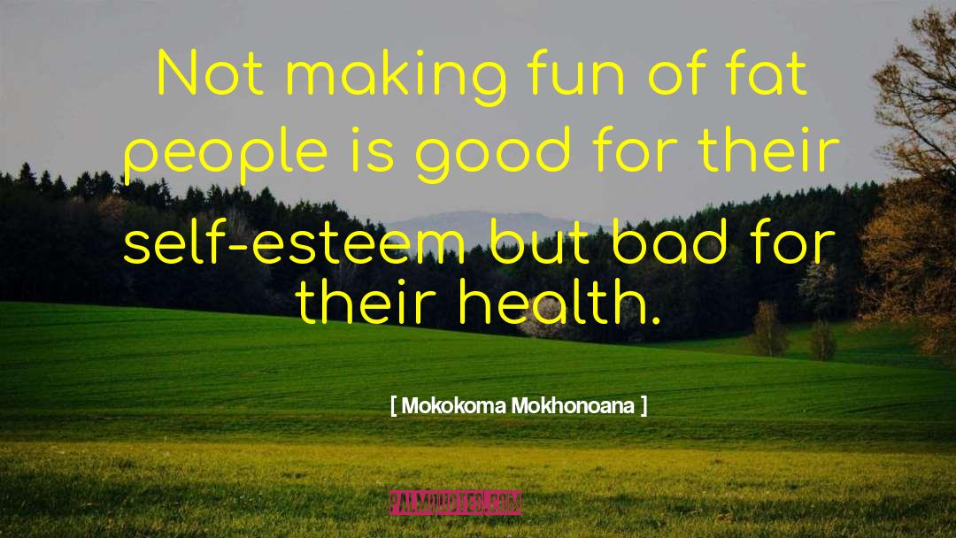 Fat People quotes by Mokokoma Mokhonoana