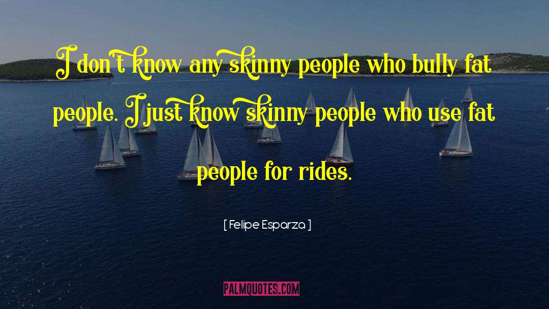 Fat People quotes by Felipe Esparza