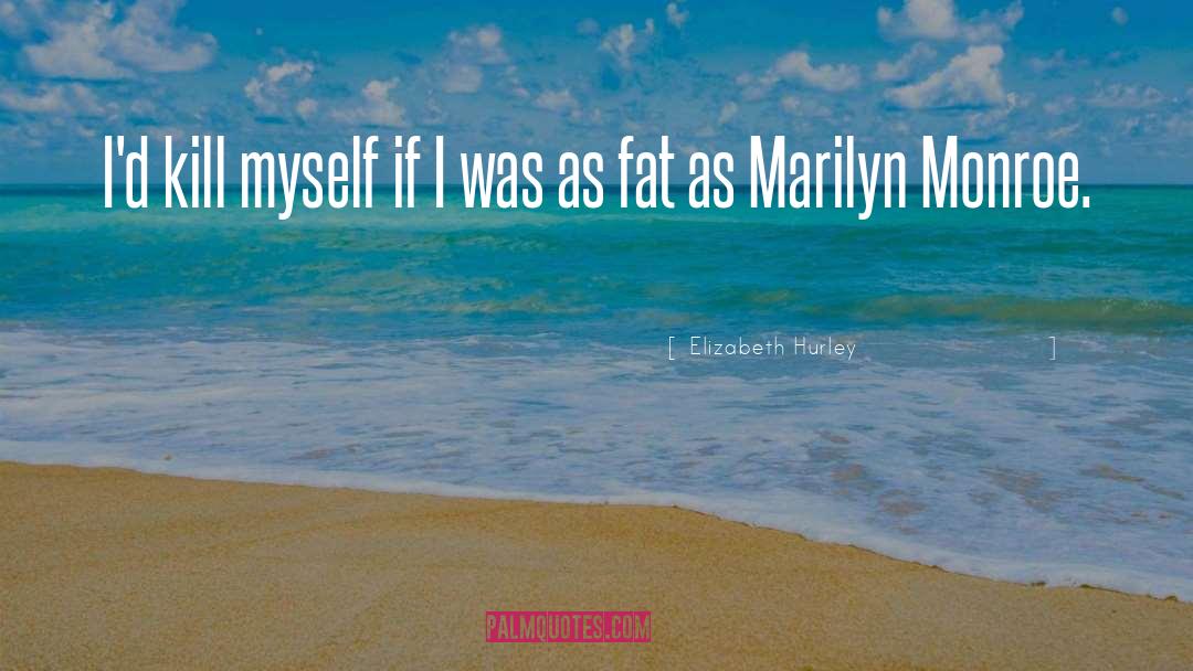 Fat quotes by Elizabeth Hurley