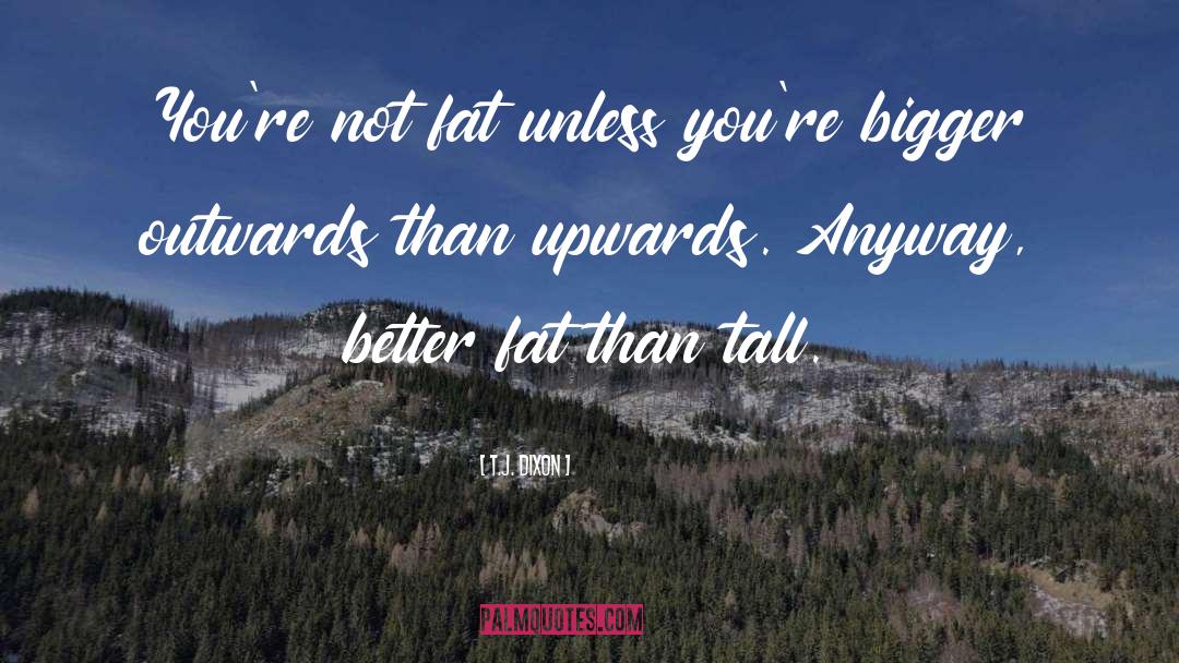 Fat Shaming quotes by T.J. Dixon
