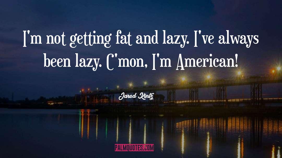 Fat Shaming quotes by Jarod Kintz