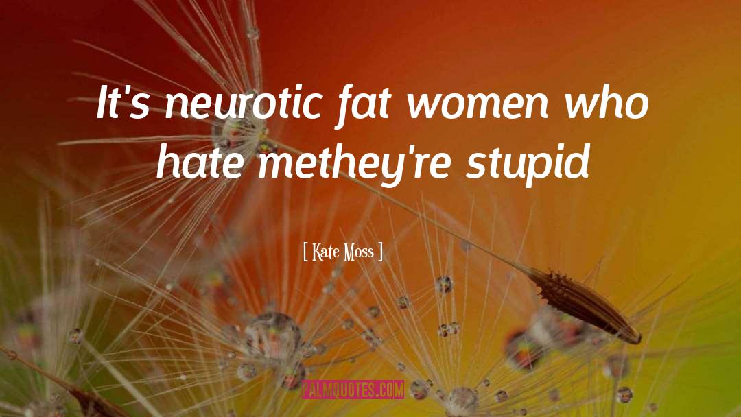 Fat Women quotes by Kate Moss