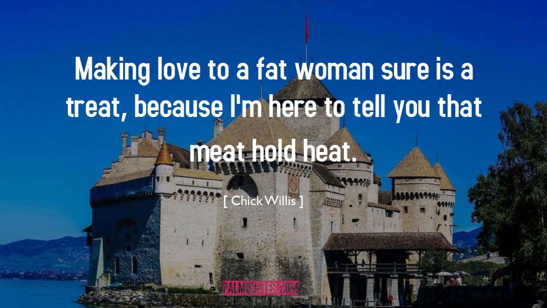 Fat Women quotes by Chick Willis