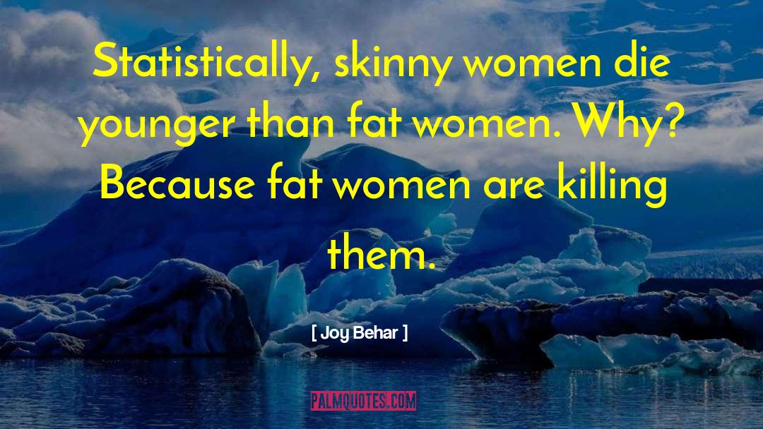 Fat Women quotes by Joy Behar