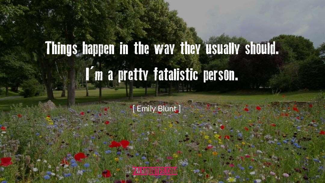 Fatalistic quotes by Emily Blunt