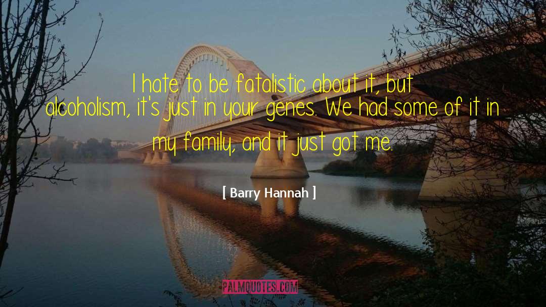 Fatalistic quotes by Barry Hannah