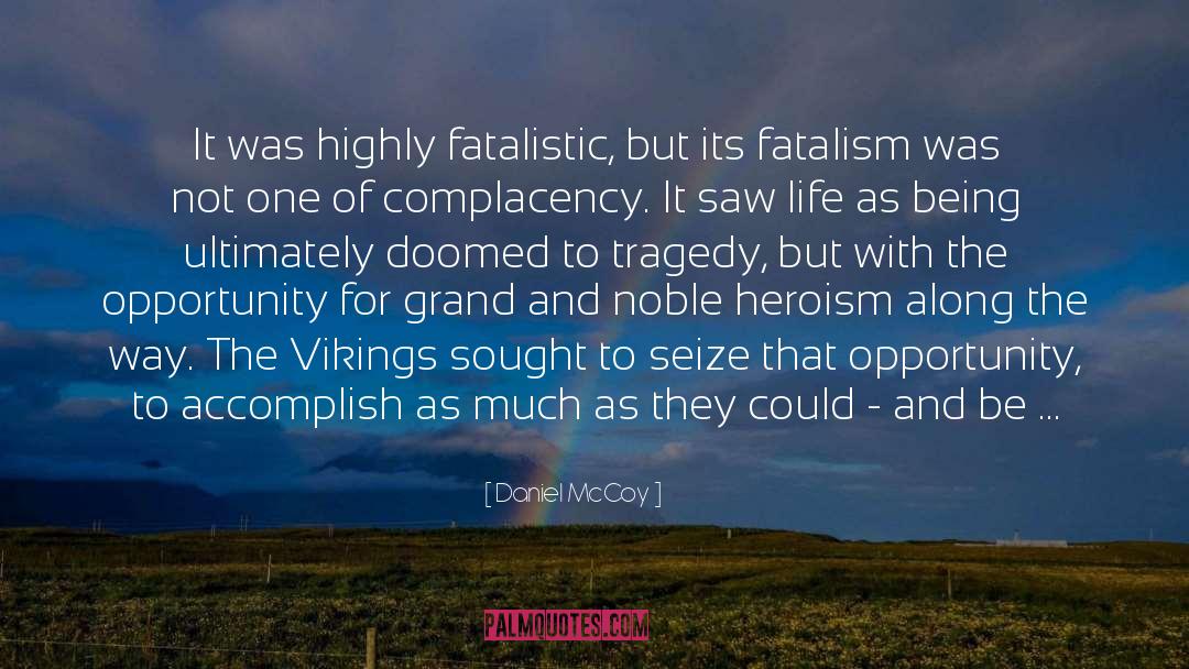 Fatalistic quotes by Daniel McCoy