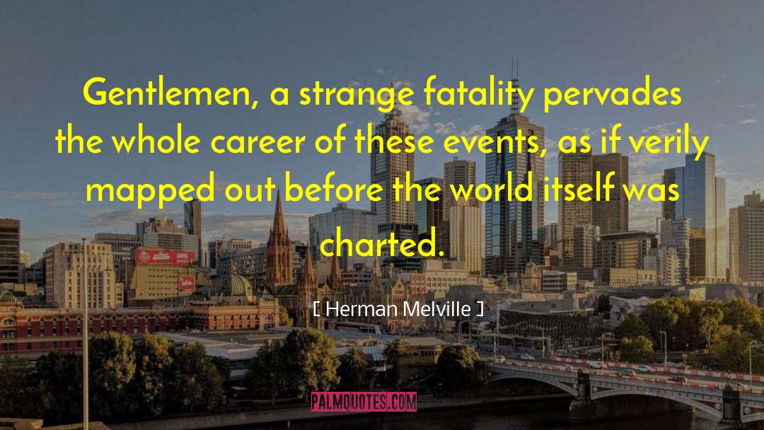 Fatality quotes by Herman Melville