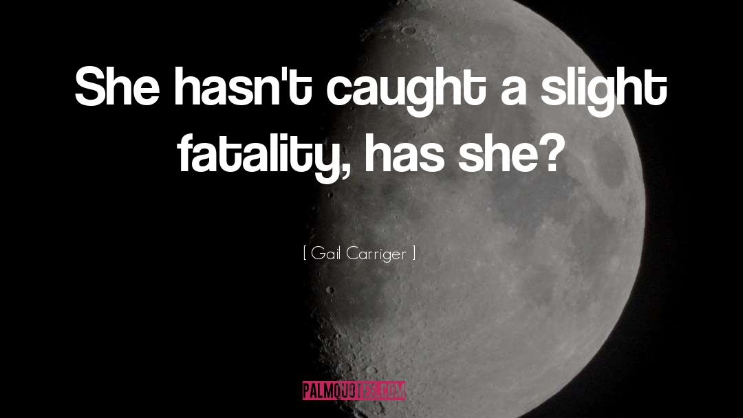 Fatality quotes by Gail Carriger