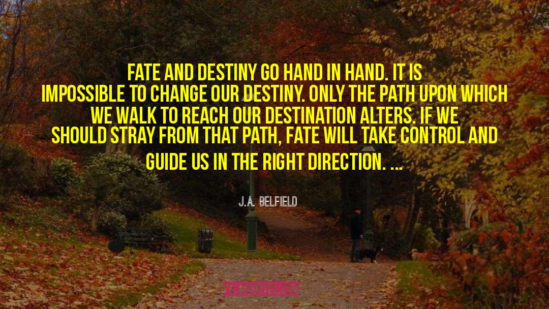Fate And Destiny quotes by J.A. Belfield