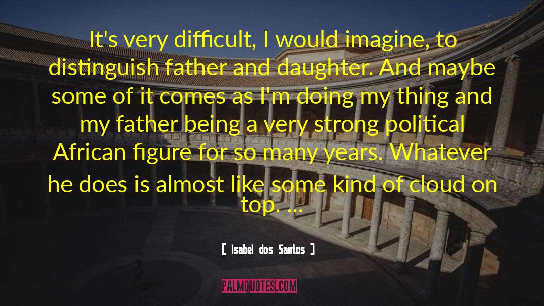 Father And Daughter quotes by Isabel Dos Santos