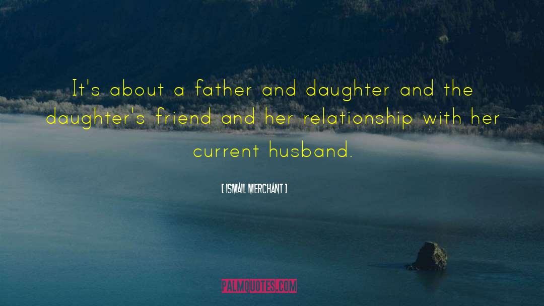 Father And Daughter quotes by Ismail Merchant