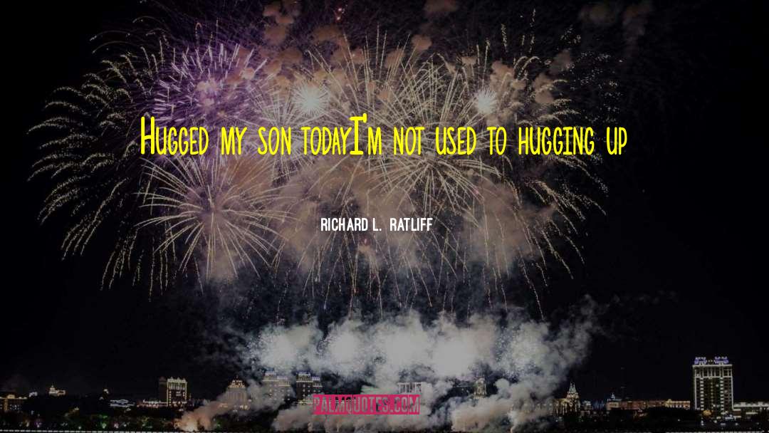 Father And Son quotes by Richard L.  Ratliff