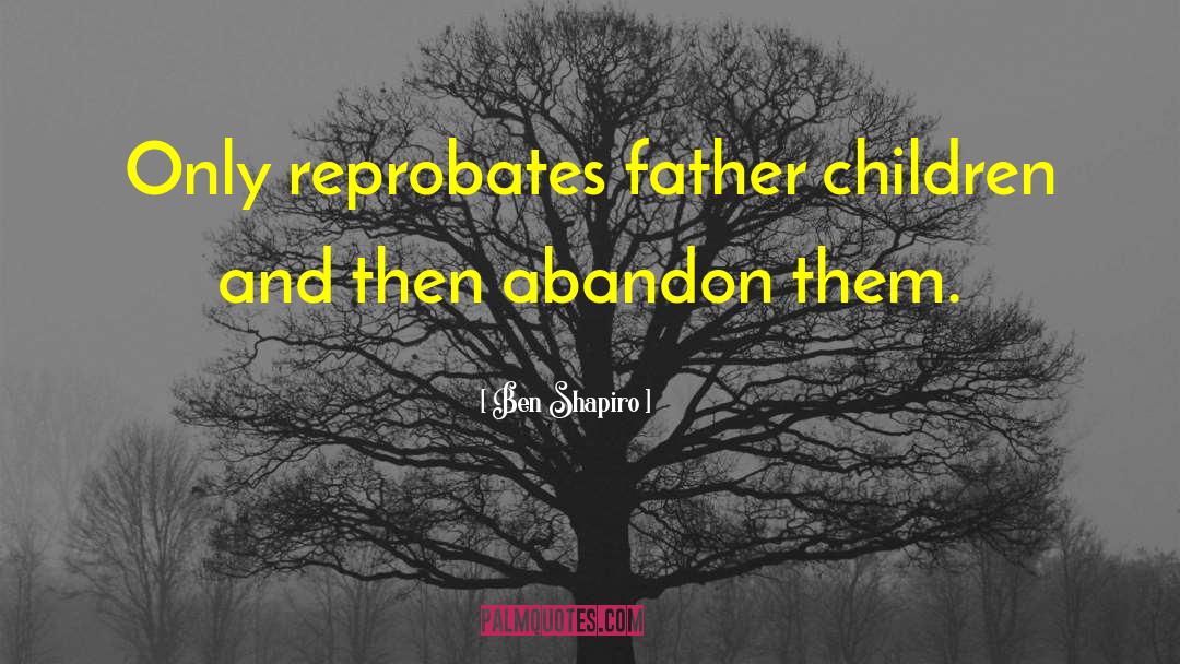 Father Children quotes by Ben Shapiro