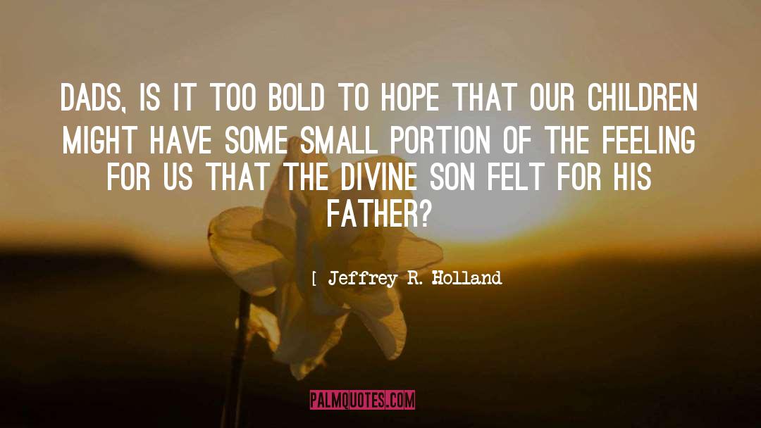 Father Children quotes by Jeffrey R. Holland