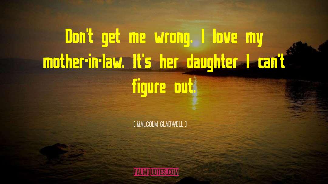 Father Daughter Love quotes by Malcolm Gladwell