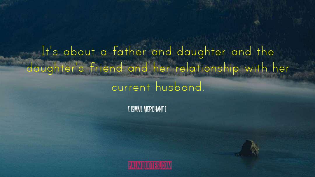 Father Daughter quotes by Ismail Merchant