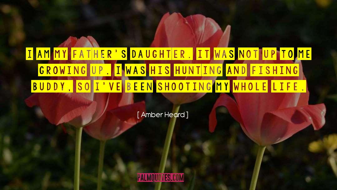 Father Daughter Relationship quotes by Amber Heard