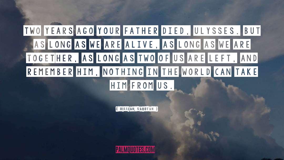 Father Died quotes by William, Saroyan